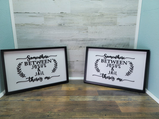 Somewhere Between Jesus and Jail There's Me | Funny Sign | Farmhouse Style Sign | Birthday Gift | House Warming Gift | Christmas Gift